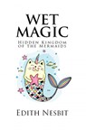 Wet Magic - Edith Nesbit - 9786253870522