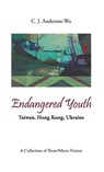 Endangered Youth-Taiwan, Hong Kong, Ukraine - C. J. Anderson-Wu - 9786260139421