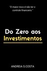 Do Zero Aos Investimentos - Costa Andreia - 9786500495331