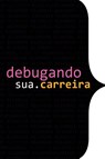Debugando A Sua Carreira - Autores Diversos - 9786500496116