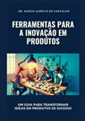 Ferramentas Para A Inovação Em Produtos - Marco Aurélio de Carvalho - 9786501140742