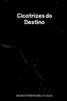 Cicatrizes Do Destino - Moises Pereira Melo E Silva - 9786501327662