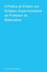 A Prática De Ensino Nos Estágios Supervisionados Do Profess - Ricardo Alencar - 9786526637869