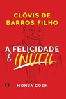 A Felicidade e Inutil - Clovis de Barros Filho - 9786550470227