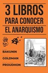 3 Libros para conocer - El Anarquismo - Mijaíl Bakunin ; Emma Goldman ; Pierre-Joseph Proudhon - 9786589575818