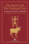 The Secret God Who Challenged Christ - Jacob Ward - 9786599810893