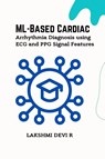 ML-Based Cardiac Arrhythmia Diagnosis using ECG and PPG Signal Features - Lakshmi Devi R - 9786801031627