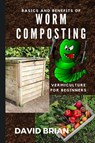 Basics and Benefits of Worm Composting - David Brian - 9787406294608