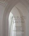 Jan Blazej Santini and His Architectural World - Richard Biegel ; Jiri Kroupa ; Petr Macek - 9788024660974