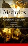 Gesammelte Tragödien: Agamemnon + Die Perser + Der gefesselte Prometheus - Aischylos - 9788026809685