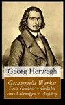 Gesammelte Werke: Erste Gedichte + Gedichte eines Lebendigen + Aufsätze - Georg Herwegh - 9788026813033
