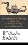 Gesammelte Werke: Drachen (Sage und Naturwissenschaft) + Eiszeit und Klimawechsel - Wilhelm Bölsche - 9788026815051