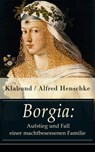 Borgia: Aufstieg und Fall einer machtbesessenen Familie - Klabund / Alfred Henschke - 9788026826378