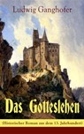 Das Gotteslehen (Historischer Roman aus dem 13. Jahrhundert) - Ludwig Ganghofer - 9788026829911