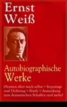 Ernst Weiß: Autobiographische Werke (Notizen über mich selbst + Reportage und Dichtung + Briefe + Anmerkung zum dramatischen Schaffen und mehr) - Ernst Weiß - 9788026835462