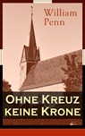 Ohne Kreuz keine Krone - William Penn - 9788026840329