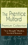 The Prentice Mulford Premium Collection: "New Thought" Studies, Novels & Memoirs - Prentice Mulford - 9788026842798