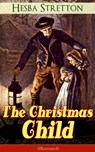The Christmas Child (Illustrated) - Hesba Stretton - 9788026846727