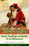 Weihnachts-Sammelband: Romane, Erzählungen und Gedichte für die Weihnachtszeit (Über 250 Titel in einem Buch) - Illustrierte Ausgabe - Charles Dickens ; Goethe ; Johanna Spyri ; Agnes Sapper ; Karl May ; Theodor Fontane ; Oscar Wilde ; Selma Lagerlöf ; Hans Christian Andersen ; Frances Hodgson Burnett ; Brüder Grimm ; Martin Luther ; Theodor Storm ; Heinrich Heine ; Peter Rosegger ; E. T - 9788026848127