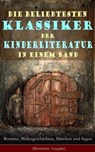 Die beliebtesten Klassiker der Kinderliteratur in einem Band: Romane, Bildergeschichten, Märchen und Sagen (Illustrierte Ausgabe) - Selma Lagerlöf ; Charles Dickens ; Johanna Spyri ; Carlo Collodi ; Rudyard Kipling ; Mark Twain ; Harriet Beecher Stowe ; Lewis Carroll ; Robert Louis Stevenson ; Jules Verne ; Else Ury ; Agnes Sapper ; Wilhelm Busch ; Heinrich Hoffmann ; Gerdt von Bassew - 9788026850199