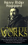 Complete Works of Henry Rider Haggard: 70+ Works In One Volume (Allan Quatermain Series, Ayesha Series, Lost World Novels, Short Stories, Essays & Autobiography) - Henry Rider Haggard - 9788026851950