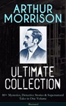 ARTHUR MORRISON Ultimate Collection: 80+ Mysteries, Detective Stories & Supernatural Tales - Arthur Morrison - 9788026853572