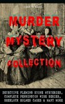 MURDER MYSTERY COLLECTION: Detective Fleming Stone Mysteries, Complete Pennington Wise Series, Sherlock Holmes Cases & Many More - Carolyn Wells - 9788026869863