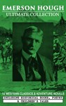 EMERSON HOUGH Ultimate Collection – 19 Western Classics & Adventure Novels, Including Historical Books, Poetry & Children's Tales (Illustrated) - Emerson Hough - 9788026873952
