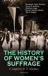 THE HISTORY OF WOMEN'S SUFFRAGE - Complete 6 Volumes (Illustrated) - Elizabeth Cady Stanton ; Susan B. Anthony ; Matilda Gage ; Harriot Stanton Blatch ; Ida H. Harper - 9788026874737