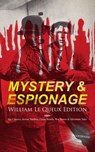 MYSTERY & ESPIONAGE - William Le Queux Edition: 100+ Spy Classics, Action Thrillers, Crime Novels - William Le Queux - 9788026877325