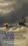 Die spannendsten Seeabenteuer zum Abschalten (50+ Packende Abenteuer-Klassiker & 70 Seegeschichten) - Jules Verne ; Herman Melville ; James Fenimore Cooper ; Robert Louis Stevenson ; Karl May ; Emilio Salgari ; Edgar Allan Poe ; Rudyard Kipling ; Victor Hugo ; Jonathan Swift ; Alexandre Dumas ; Daniel Defoe ; Joseph Conrad ; Amalie Schoppe ; Pierre Loti ; - 9788026878582