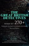 THE GREAT BRITISH DETECTIVES - Boxed Set: 270+ Thriller Classics & Murder Mysteries (Illustrated Edition) - Arthur Conan Doyle ; Edgar Wallace ; Annie Haynes ; R. Austin Freeman ; H. C. McNeile ; G. K. Chesterton ; Arthur Morrison ; Ernest Bramah ; Victor L. Whitechurch ; Thomas W. Hanshew ; J. S. Fletcher ; Rober Barr - 9788026881353