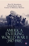 America Entering World War I (1917-1918) - Eric B. Setzekorn ; United States Army ; Center of Military History - 9788026882107