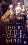 History of the Habsburg Empire - John S. C. Abbott - 9788026882718