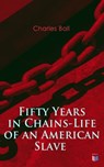 Fifty Years in Chains-Life of an American Slave - Charles Ball - 9788026883265