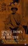 Uncle Tom's Story of His Life: An Autobiography of the Rev. Josiah Henson - Josiah Henson - 9788026883326