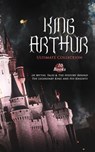 KING ARTHUR - Ultimate Collection: 10 Books of Myths, Tales & The History Behind The Legendary King - Thomas Malory ; Alfred Tennyson ; Maude L. Radford ; James Knowles ; Richard Morris ; T. W. Rolleston ; Howard Pyle - 9788026884026