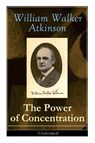 The Power of Concentration (Unabridged) - William Walker Atkinson - 9788026891215