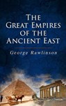 The Great Empires of the Ancient East - George Rawlinson - 9788026892557