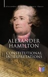 Alexander Hamilton: Constitutional Interpretations - Alexander Hamilton ; Emory Speer - 9788026893776