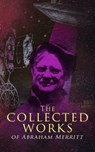 The Collected Works of Abraham Merritt - Abraham Merritt - 9788026894612