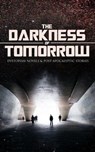 THE DARKNESS OF TOMORROW - Dystopian Novels & Post-Apocalyptic Stories - H. G. Wells ; Jack London ; Edward Bulwer-Lytton ; Jonathan Swift ; Edgar Allan Poe ; Owen Gregory ; Hugh Benson ; Edward Bellamy ; Mary Shelley ; William Hope Hodgson ; Stanley G. Weinbaum ; Fred M. White ; Ignatius Donnelly ; Ernest Bramah ; Arthur Dudl - 9788026896890