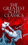The Greatest Sci-Fi Classics - Jules Verne ; H. G. Wells ; Mary Shelley ; Arthur Conan Doyle ; Edgar Allan Poe ; Mark Twain ; Edward Bulwer-Lytton ; Edwin A. Abbott ; Jack London ; Edward Bellamy ; Robert Louis Stevenson ; George MacDonald ; H. Rider Haggard ; William Hope Hodgson ; Ch - 9788026896944