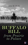 Buffalo Bill from Prairie to Palace - John M. Burke - 9788026897910