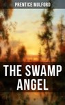 THE SWAMP ANGEL - Prentice Mulford - 9788027202881