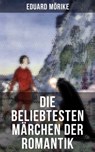 Die beliebtesten Märchen der Romantik - Wilhelm Hauff ; Eduard Mörike ; Clemens Brentano ; Brüder Grimm ; Novalis ; Ernst Moritz Arndt ; Josef Freiherr von Eichendorff - 9788027204595
