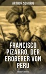 Francisco Pizarro, der Eroberer von Peru: Romanhafte Biografie - Arthur Schurig ; Miriam Fritz - 9788027206384