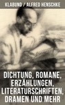 Alfred Henschke (Klabund): Dichtung, Romane, Erzählungen, Literaturschriften, Dramen und mehr - Klabund ; Alfred Henschke - 9788027206667