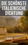 Die schönste italienische Dichtung (134 Titel in einem Band) - Niccolò Machiavelli ; Pietro Fortini ; Carlo Graf Gozzi ; Gabriele D'Annunzio ; Giovanni Boccaccio ; Eustachio Manfredi ; Baldassare Castiglione ; Francesco Molza ; Luigi da Porto ; Liberale Motense - 9788027207237