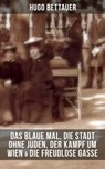 Hugo Bettauers: Das blaue Mal, Die Stadt ohne Juden, Der Kampf um Wien & Die freudlose Gasse - Hugo Bettauer - 9788027214242